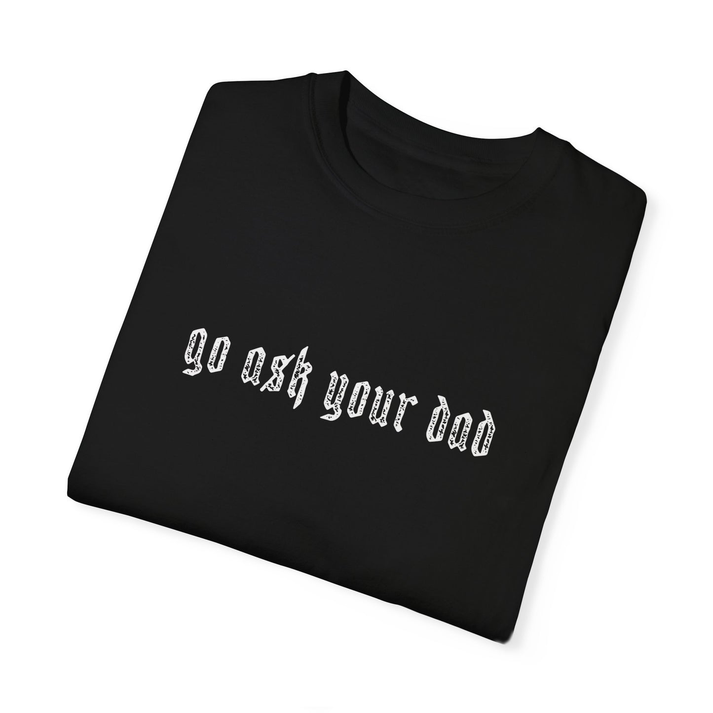 Go Ask Your Dad Tee