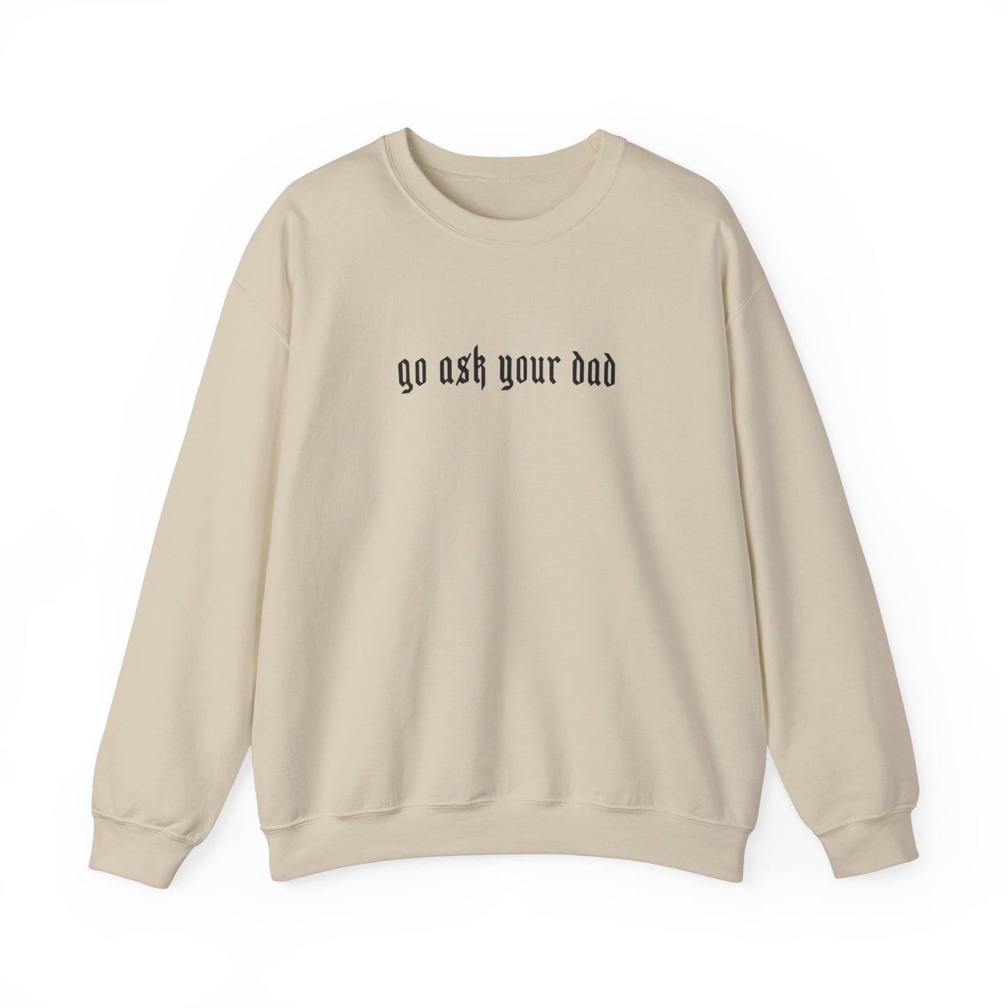 Go Ask your dad Crewneck sweatshirt