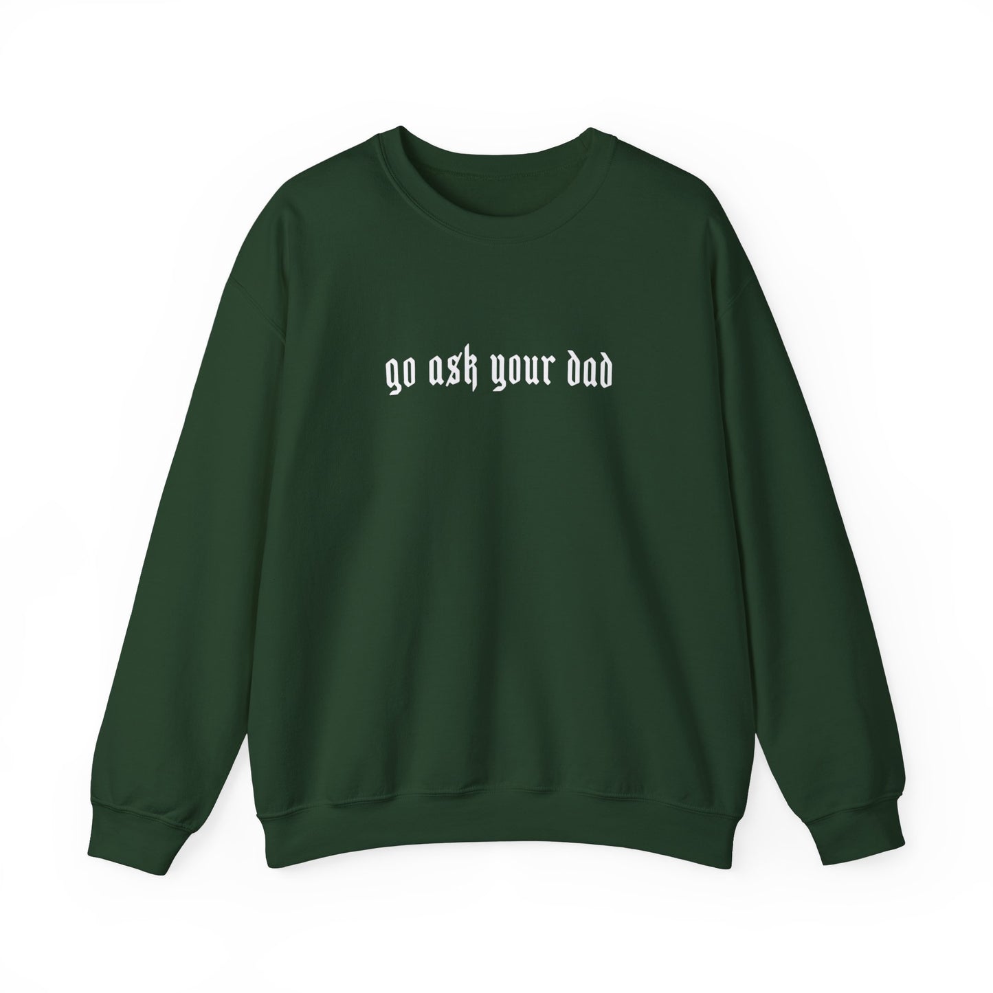 Go Ask your dad Crewneck sweatshirt